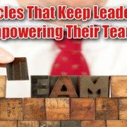 7 Obstacles That Keep Leaders From Empowering Their Teams