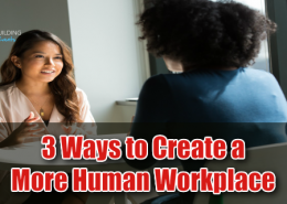 3 Ways To Create a More Human Workplace