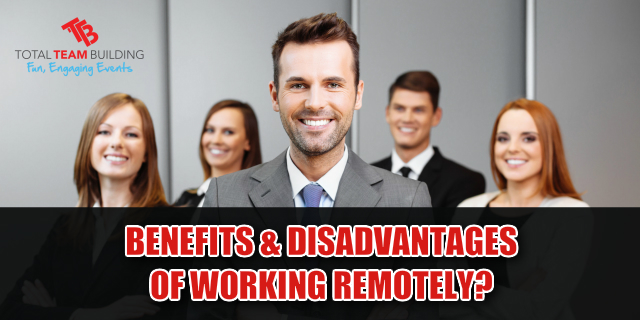 WHAT ARE THE BENEFITS & DISADVANTAGES OF WORKING REMOTELY?
