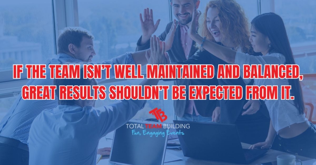 If the team isn’t well maintained and balanced, great results shouldn’t be expected from it quote